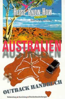 Australien. Outback Handbuch. Vorbereitung - Ausrüstung - Streckenbeschreibungen