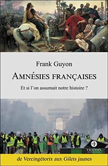 Amnésies françaises: Et si l'on assumait notre histoire ?