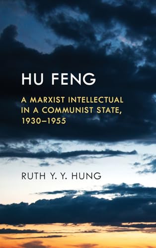 Hu Feng: A Marxist Intellectual in a Communist State, 1930-1955 (Suny Series in Global Modernity)