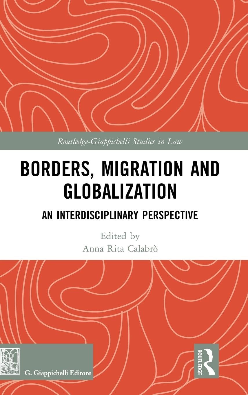 Borders, Migration and Globalization: An Interdisciplinary Perspective (Routledge-Giappichelli Studies in Law)