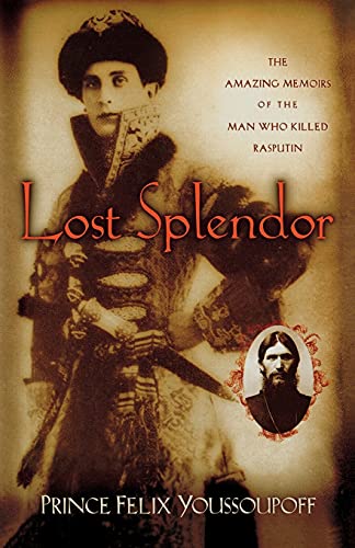 Youssoupoff, Prince Felix Lost Splendor, The Amazing Memoirs Of The Man Who Killed Rasputin