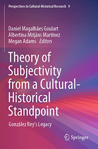 Theory of Subjectivity from a Cultural-Historical Standpoint: González Rey’s Legacy (Perspectives in Cultural-Historical Research, 9, Band 9)