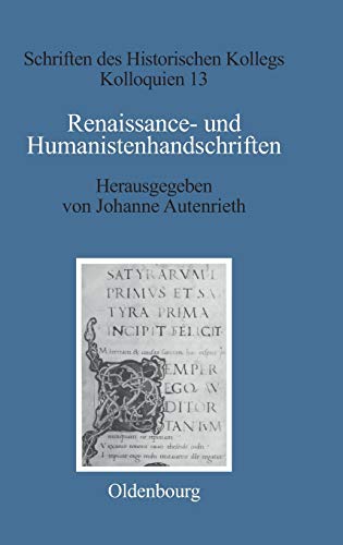 Renaissance- und Humanistenhandschriften: Beitr. z. Tl. in italien., französ. u. engl. (Schriften des Historischen Kollegs, 13, Band 13)