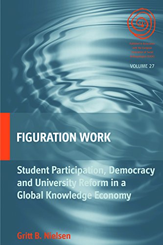 Figuration Work: Student Participation, Democracy and University Reform in a Global Knowledge Economy (EASA, Band 27)