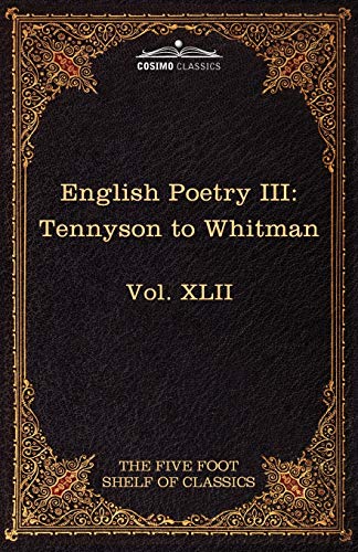 English Poetry III: Tennyson to Whitman: The Five Foot Shelf of Classics, Vol. XLII (in 51 Volumes)