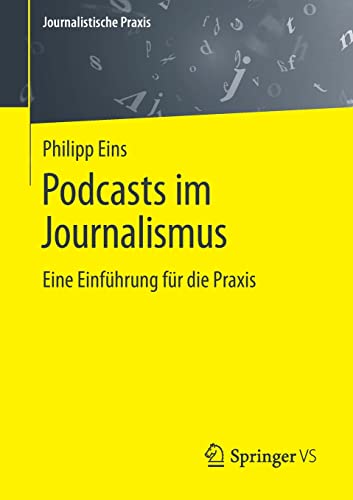 Podcasts im Journalismus: Eine Einführung für die Praxis (Journalistische Praxis)