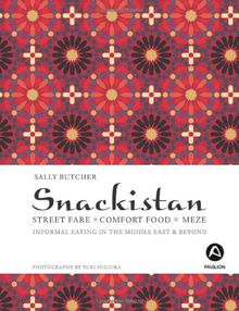 Snackistan: Street Food, Comfort Food, Meze - Informational Eating in the Middle East & Beyond