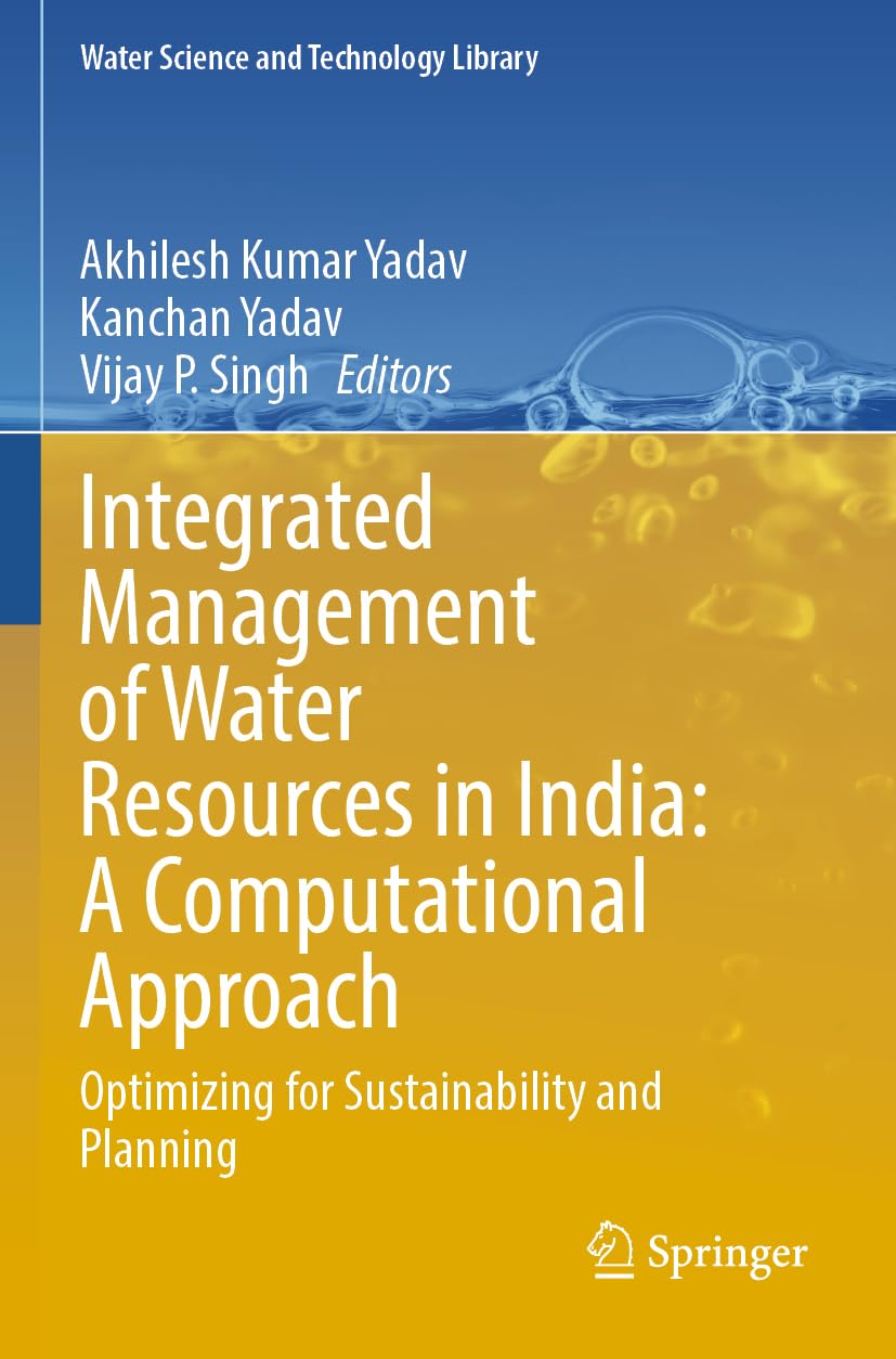 Integrated Management of Water Resources in India: A Computational Approach: Optimizing for Sustainability and Planning (Water Science and Technology Library, 129, Band 129)