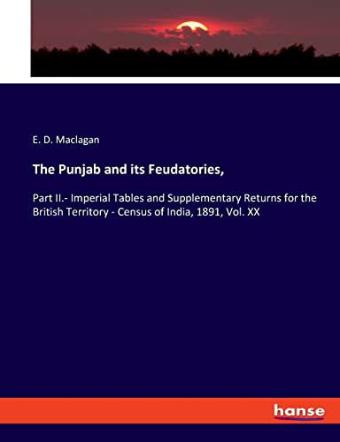 The Punjab and its Feudatories,: Part II.- Imperial Tables and Supplementary Returns for the British Territory - Census of India, 1891, Vol. XX