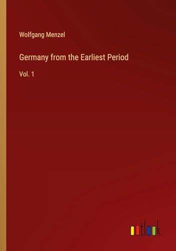 Germany from the Earliest Period: Vol. 1