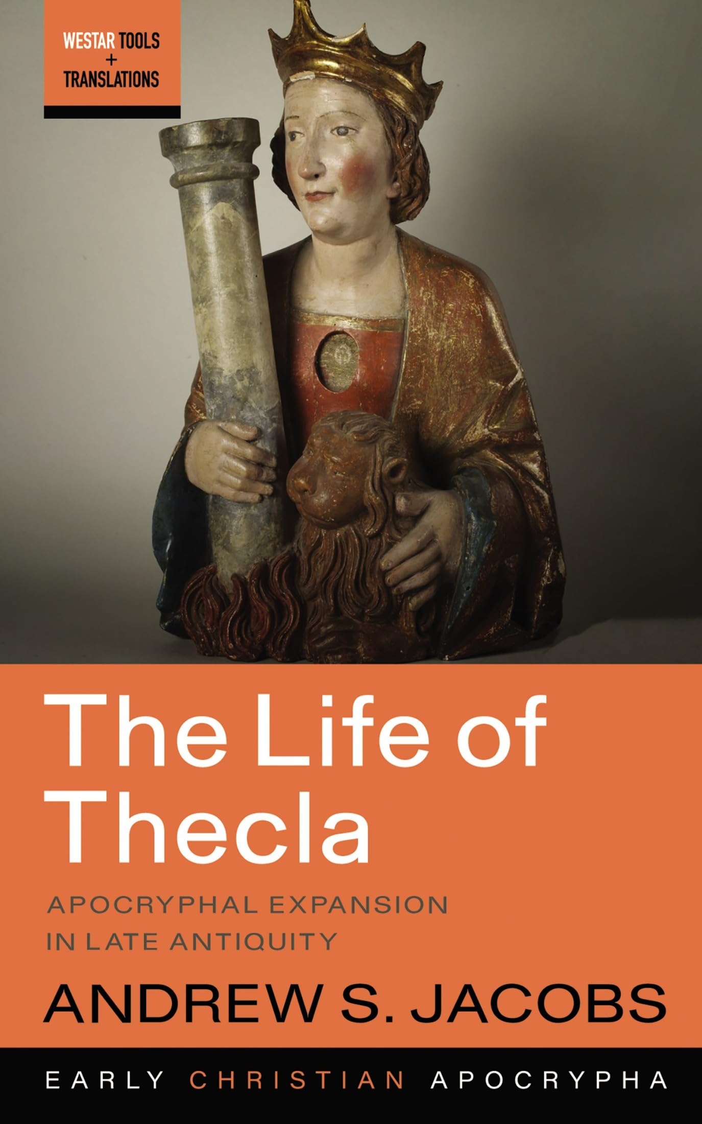 The Life of Thecla: Apocryphal Expansion in Late Antiquity (Westar Tools and Translations, Band 11)