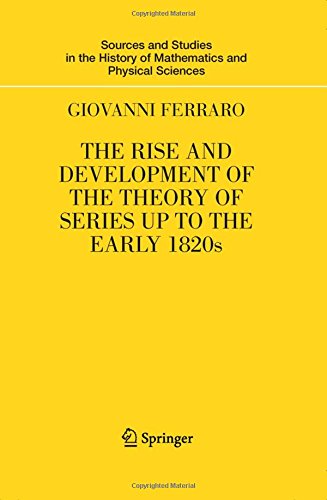 The Rise and Development of the Theory of Series up to the Early 1820s (Sources and Studies in the History of Mathematics and Physical Sciences)