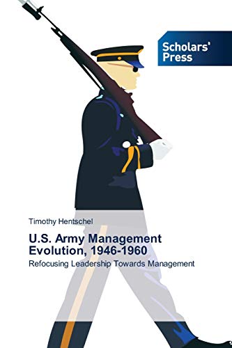 U.S. Army Management Evolution, 1946-1960: Refocusing Leadership Towards Management