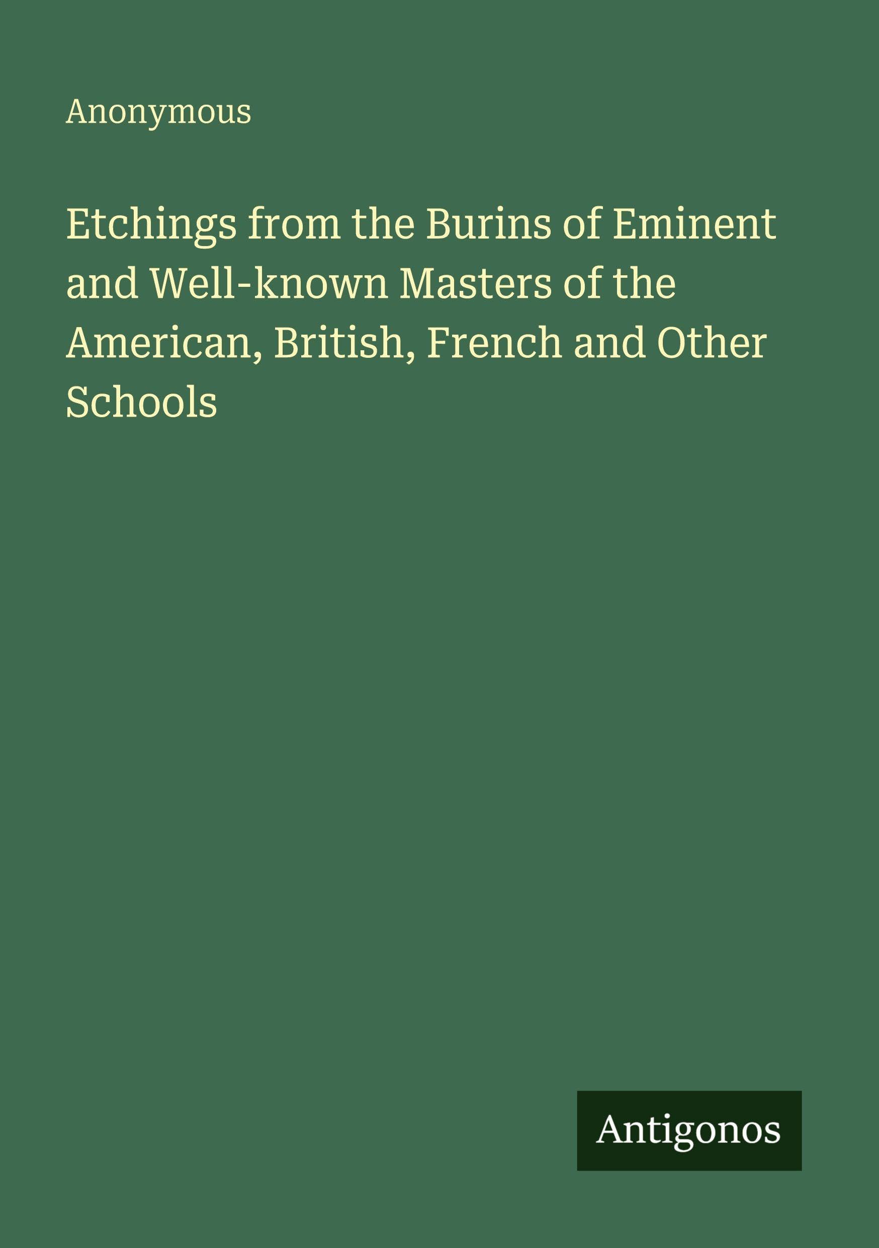 Etchings from the Burins of Eminent and Well-known Masters of the American, British, French and Other Schools