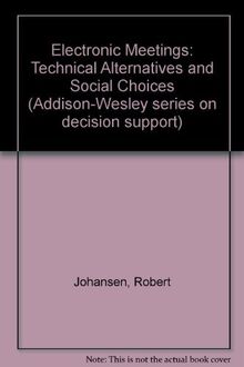 Electronic Meetings: Technical Alternatives: Technical Alternatives and Social Choices