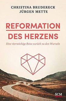 Reformation des Herzens: Eine vierwöchige Reise zurück zu den Wurzeln