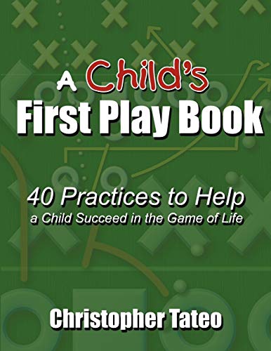 A Child's First Play Book: 40 Practices to Help a Child Succeed in the Game of Life
