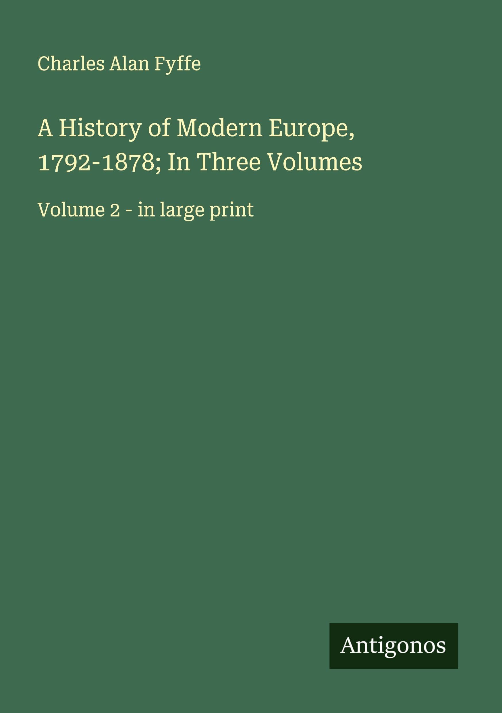 A History of Modern Europe, 1792-1878; In Three Volumes: Volume 2 - in large print