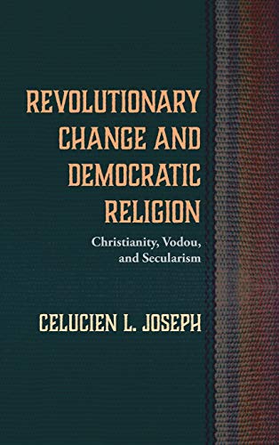Revolutionary Change and Democratic Religion: Christianity, Vodou, and Secularism