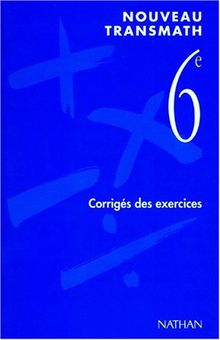 Nouveau Transmath, mathématiques 6e : corrigés des exercices, livre du professeur