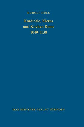 Kardinäle, Klerus und Kirchen Roms 1049-1130 (Bibliothek des Deutschen Historischen Instituts in Rom, 48, Band 48)