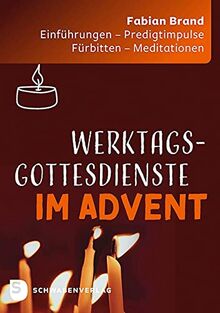 Werktagsgottesdienste im Advent: Einführungen – Predigtimpulse – Fürbitten – Meditationen