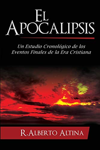 El Apocalipsis: Un estudio cronológico de los eventos finales de la Era Cristiana (Estudios Bíblicos Cristianos, Band 2)