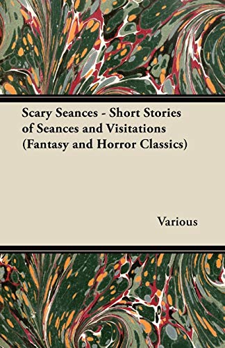 Scary Seances - Short Stories of Seances and Visitations (Fantasy and Horror Classics)