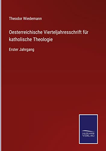 Oesterreichische Vierteljahresschrift für katholische Theologie: Erster Jahrgang