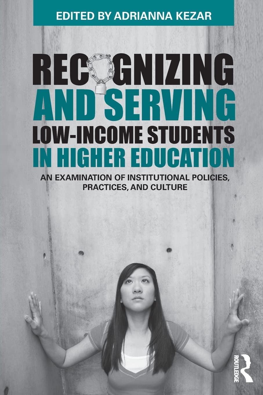 Recognizing and Serving Low-Income Students in Higher Education: An Examination of Institutional Policies, Practices, and Culture