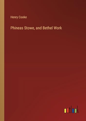 Phineas Stowe, and Bethel Work