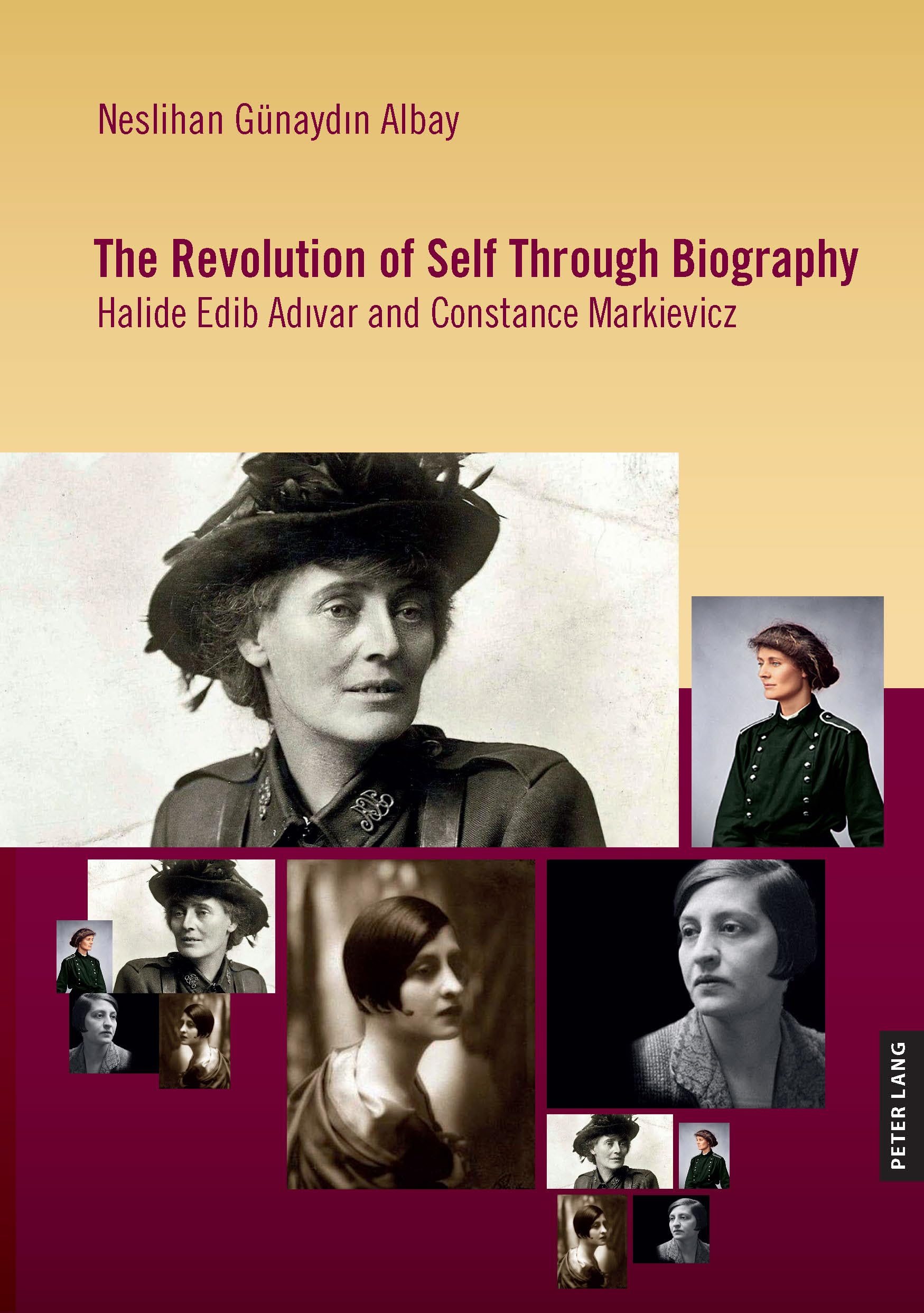 The Revolution of Self Through Biography: Halide Edib Adıvar and Constance Markievicz: Halide Edib Ad¿var and Constance Markievicz