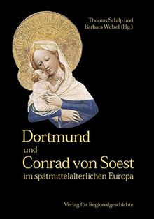 Dortmund und Conrad von Soest im spätmittelalterlichen Europa (Dortmunder Mittelalter-Forschungen)