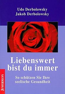 Liebenswert bist du immer: So schützen Sie Ihre seelische Gesundheit. Psychopädie