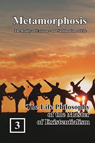 The Life Philosophy of the Master of Existentialism: ¿¿¿¿¿¿¿¿¿¿¿¿¿¿¿¿¿¿¿¿¿¿¿: ¿¿¿¿¿¿¿¿¿¿¿¿¿¿¿¿¿¿¿¿¿¿¿ (Metamorphosis: The Reality of Existence and Sublimation of Life, Band 3)