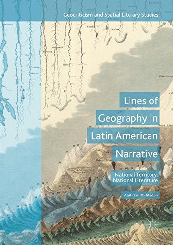 Lines of Geography in Latin American Narrative: National Territory, National Literature (Geocriticism and Spatial Literary Studies)