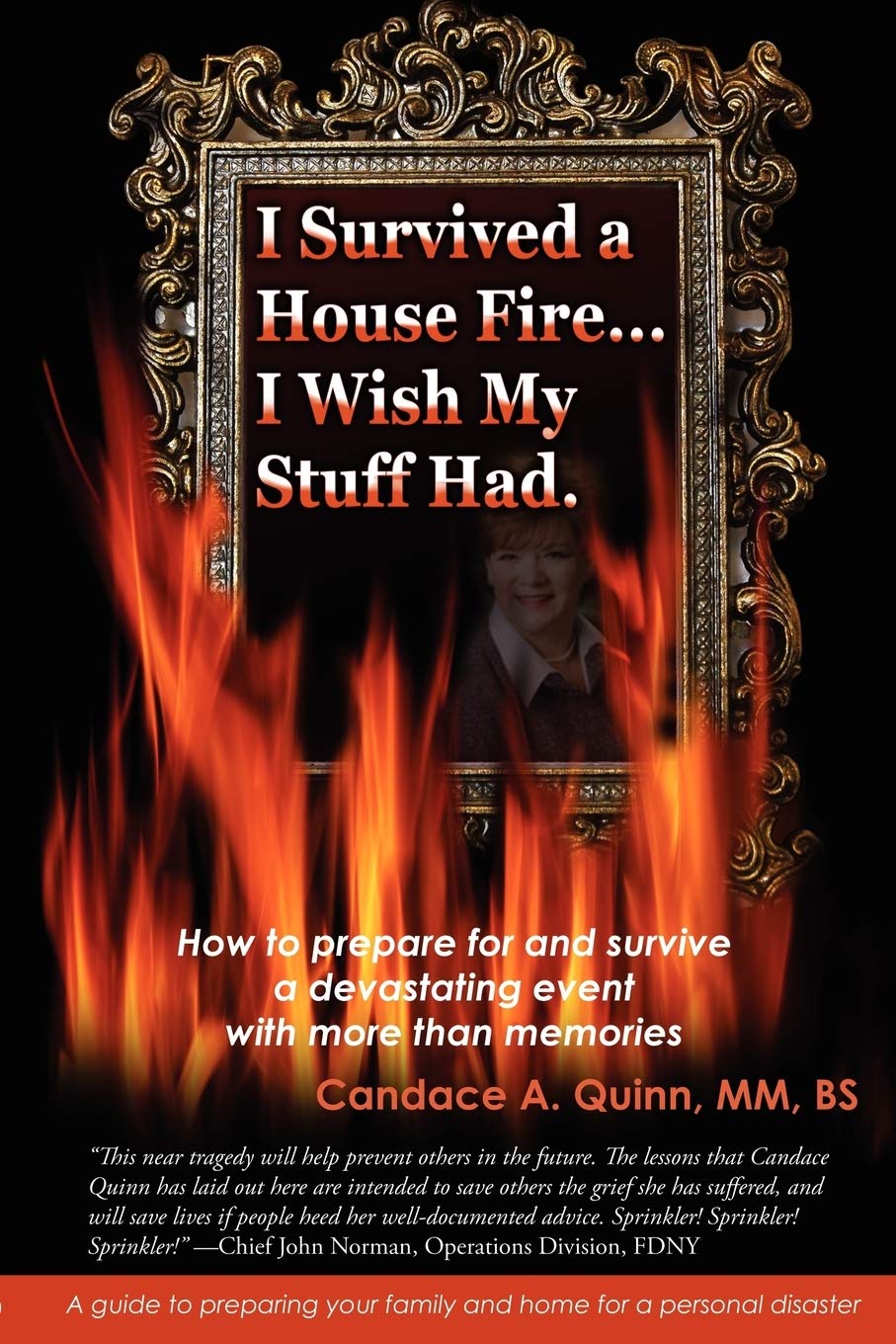 I Survived A House Fire... I Wish My Stuff Had: How to prepare for and survive a devastating event with more than memories