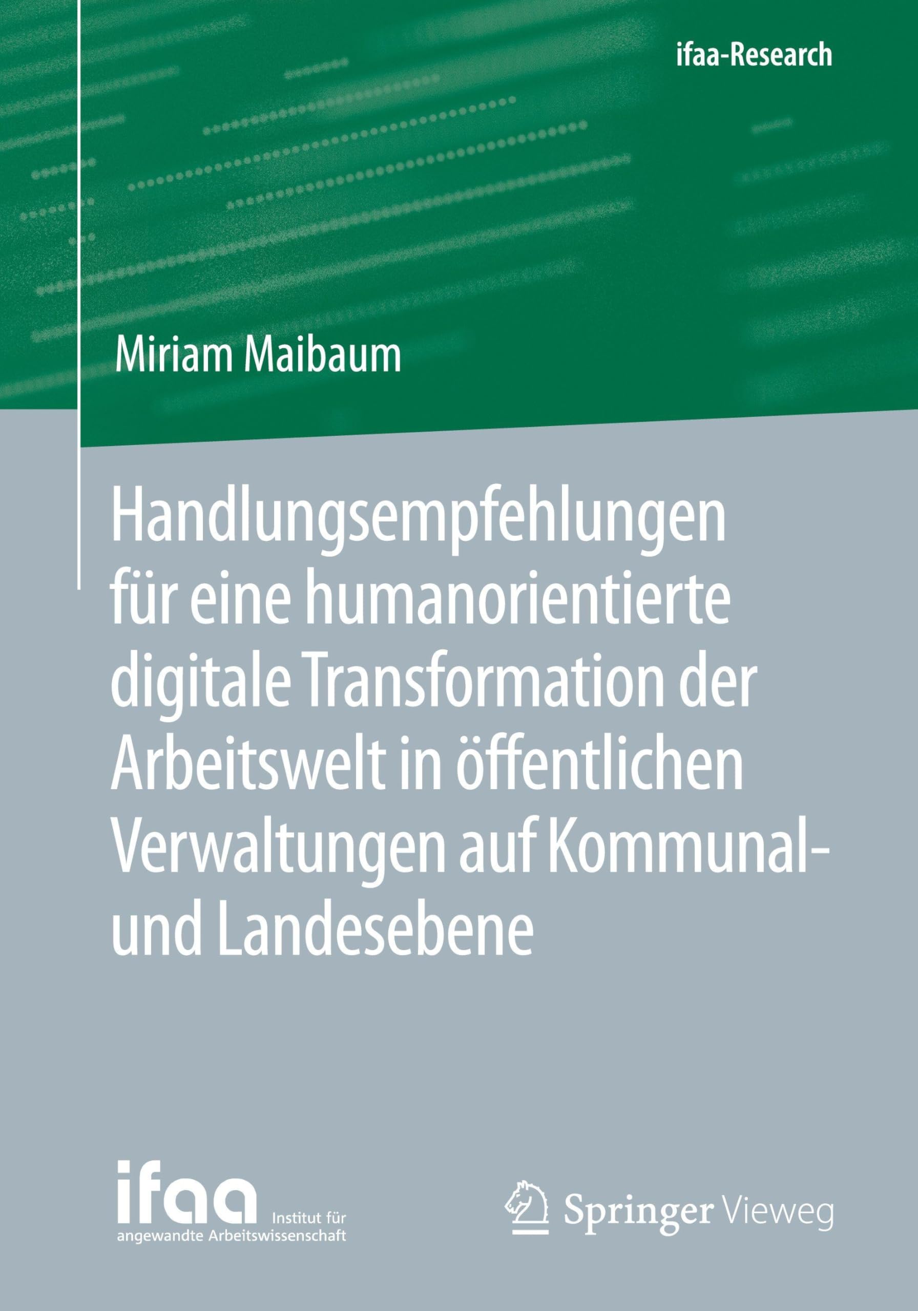 Handlungsempfehlungen für eine humanorientierte digitale Transformation der Arbeitswelt in öffentlichen Verwaltungen auf Kommunal- und Landesebene (ifaa-Edition)