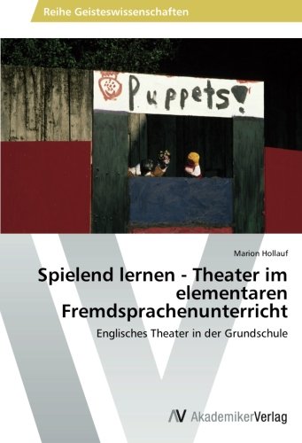 Spielend lernen - Theater im elementaren Fremdsprachenunterricht: Englisches Theater in der Grundschule