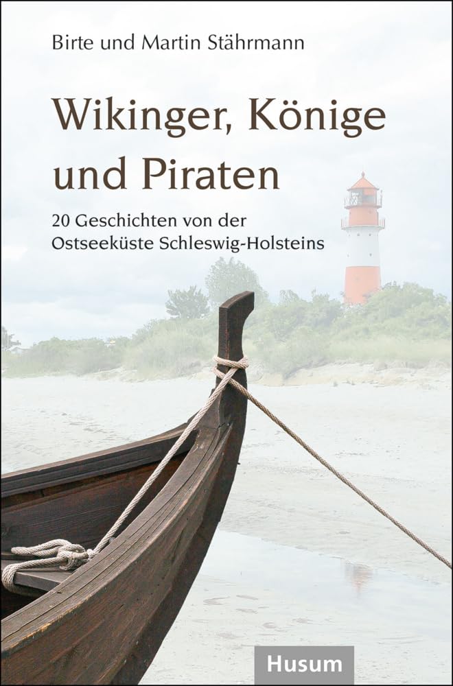 Wikinger, Könige und Piraten: 20 Geschichten von der Ostseeküste Schleswig-Holsteins