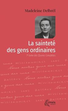 La sainteté des gens ordinaires : Oeuvres complètes : Tome VII