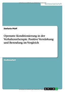 Operante Konditionierung in der Verhaltenstherapie. Positive Verstärkung und Bestrafung im Vergleich