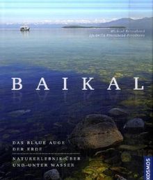 Baikal: Ein Traumziel über und unter Wasser: Das blaue Auge der Erde, Naturerlebnis über und unter Wasser