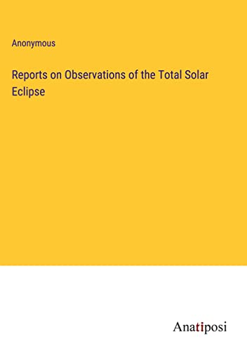 Reports on Observations of the Total Solar Eclipse