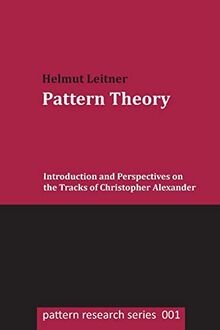 Pattern Theory: Introduction and Perspectives on the Tracks of Christopher Alexander (pattern research series, Band 1)