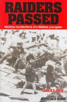 Raiders Passed: Wartime Recollections of a Maltese Youngster (Maltese Literature in English)