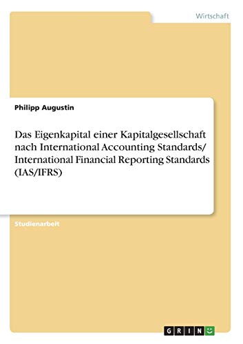 Das Eigenkapital einer Kapitalgesellschaft nach International Accounting Standards/ International Financial Reporting Standards (IAS/IFRS)