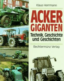 Ackergiganten. Technik, Geschichte und Geschichten