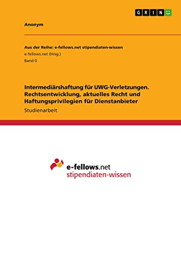 Intermediärshaftung für UWG-Verletzungen. Rechtsentwicklung, aktuelles Recht und Haftungsprivilegien für Dienstanbieter