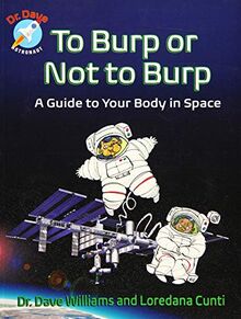 To Burp or Not to Burp: A Guide to Your Body in Space (Dr. Dave  Astronaut)